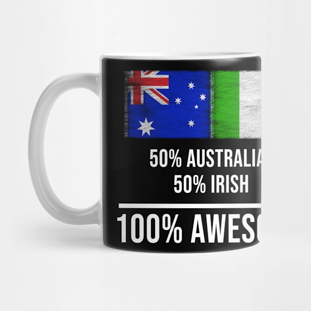 50% Australian 50% Irish 100% Awesome - Gift for Irish Heritage From Ireland by Country Flags